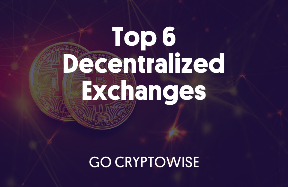 Top 6 Decentralized Exchanges