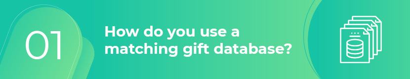 Matching gift databases are an important tool that is simple and quick for the donor to use.