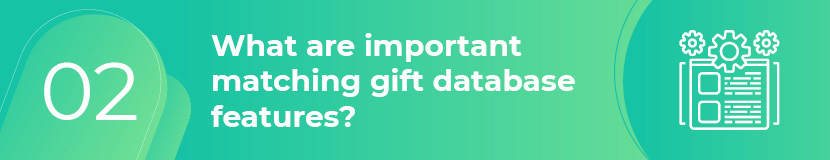 在确定适合您的组织的匹配礼物数据库时，需要注意几个关键功能。