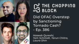 The Chopping Block: Did OFAC Overstep by Sanctioning Tornado Cash? - Ep. 386