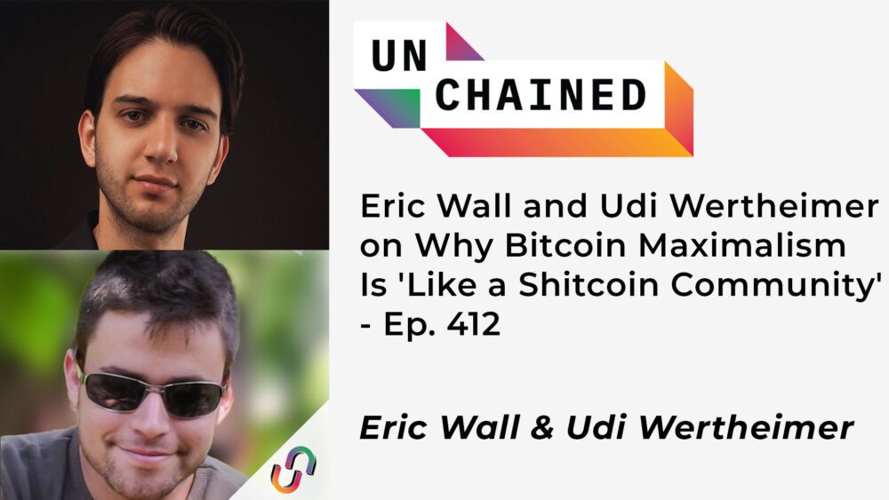 Eric Wall ja Udi Wertheimer teemal Miks Bitcoini maksimalism on "nagu Shitcoini kogukond" - Ep. 412