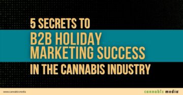 大麻産業における B5B ホリデー マーケティングの成功の 2 つの秘密大麻メディア