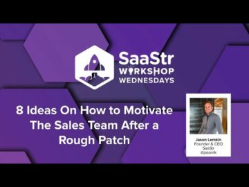 SaaStr CEO Jason Lemkin과 거친 패치 후 영업 팀에 동기를 부여하는 8가지 방법(Pod 620 + 비디오)