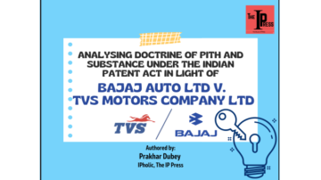 ANALYSING DOCTRINE OF PITH AND SUBSTANCE UNDER THE INDIAN PATENT ACT IN LIGHT OF BAJAJ AUTO LTD V. TVS MOTORS COMPANY LTD[1].