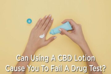 Can Using A CBD Lotion Cause You To Fail A Drug Test?