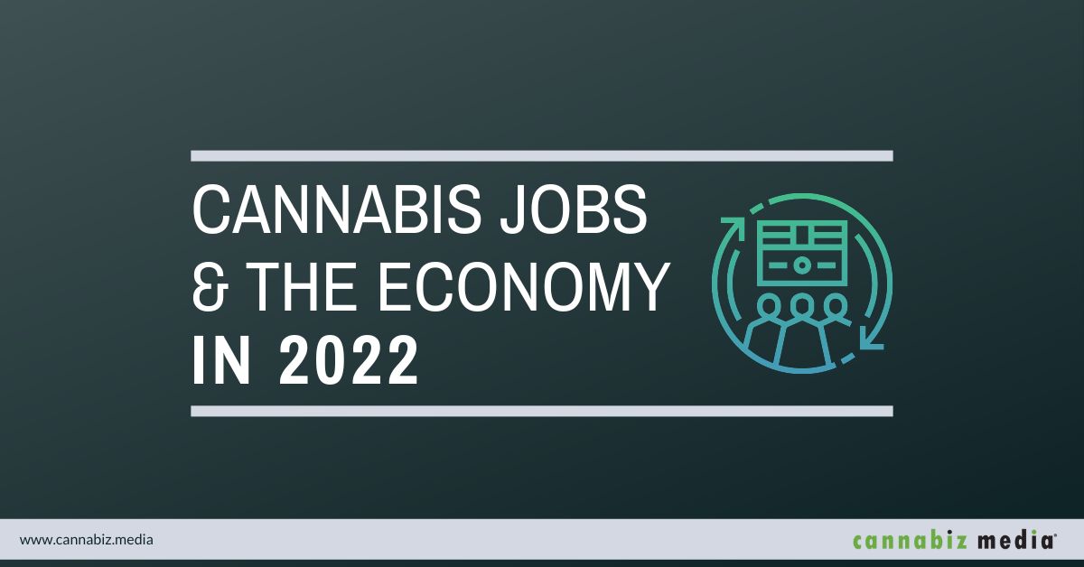 Cannabis Jobs and the Economy in 2022 | Cannabiz Media