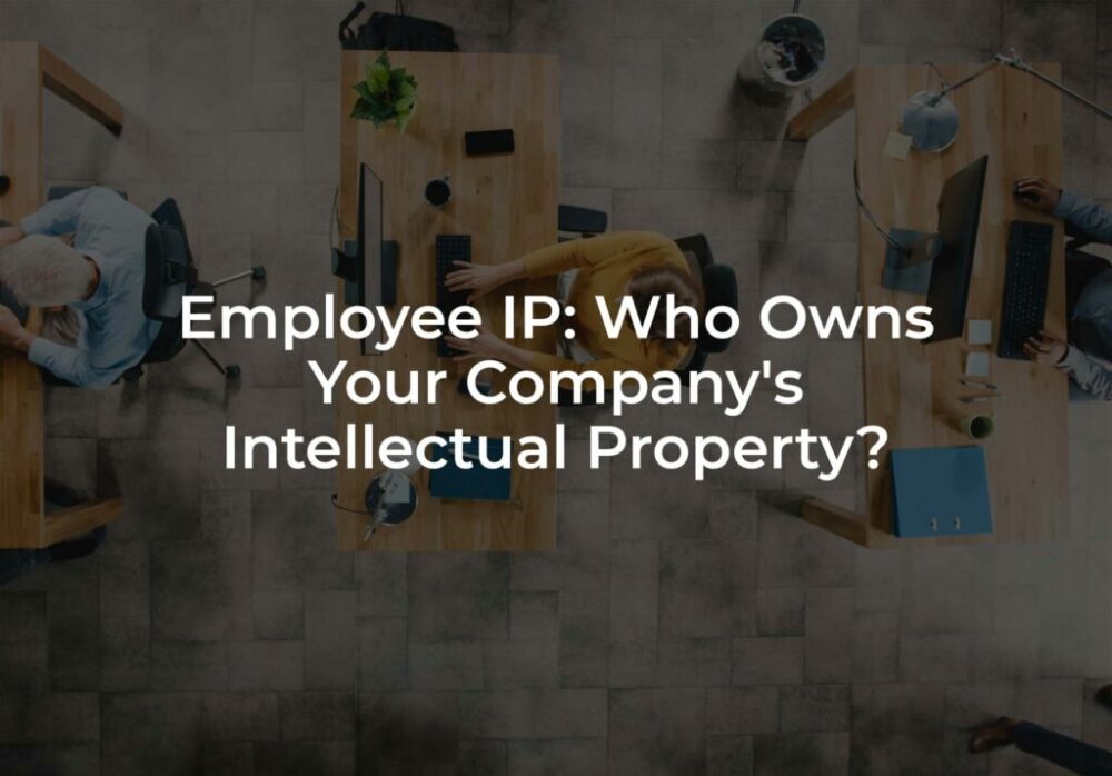 IE van werknemers: wie is de eigenaar van het intellectuele eigendom van uw bedrijf?
