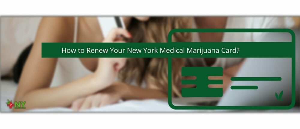 วิธีการต่ออายุบัตรกัญชาทางการแพทย์ในนิวยอร์กของคุณ?