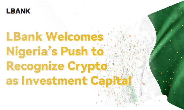 LBank salută eforturile Nigeriei de a recunoaște Crypto-ul drept capital de investiții