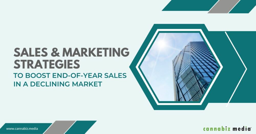Στρατηγικές πωλήσεων και μάρκετινγκ για την ενίσχυση των πωλήσεων στο τέλος του έτους σε μια φθίνουσα αγορά | Cannabiz Media