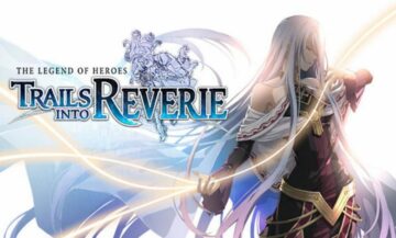 The Legend of Heroes: Trails into Reverie Story Trailer Released