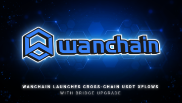 Wanchain lanserar Cross-chain USDT XFlows med Bridge Upgrade