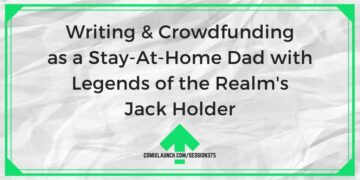 Writing & Crowdfunding as a Stay-At-Home Dad with Legends of the Realm’s Jack Holder