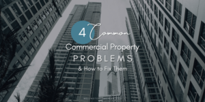 4 vanliga problem med kommersiell egendom och hur man åtgärdar dem
