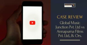 Case Review: Delhi High Court Upholds Ruling in Global Music Junction Pvt. Ltd vs Annapurna Films Pvt. Ltd., & Ors.