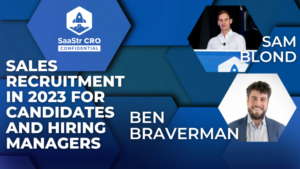 CRO Confidential: Sales Recruitment in 2023 For Candidates and Hiring Managers With Founders Fund Partner Sam Blond and Flexport Fund’s Ben Braverman (Pod 629 + Video)
