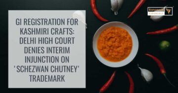 GI registreerimine Kashmiri käsitöö jaoks: Delhi kõrgem kohus lükkas tagasi ajutise ettekirjutuse "Schezwan Chutney" kaubamärgi kohta