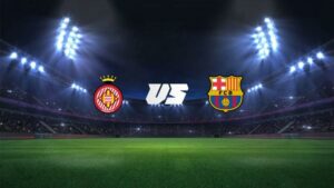 Girona vs FC Barcelona, ​​La Liga: cote de pariuri, canal TV, stream live, h2h și ora de start