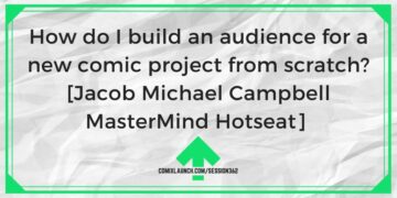 How do I build an audience for a new comic project from scratch? [Jacob Michael Campbell MasterMind Hotseat]