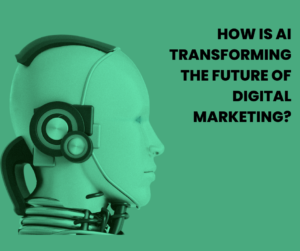 एआई डिजिटल मार्केटिंग के भविष्य को कैसे बदल रहा है?