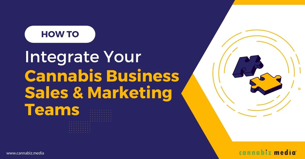 Hoe u uw verkoop- en marketingteams voor cannabisbedrijven kunt integreren | Cannabiz-media