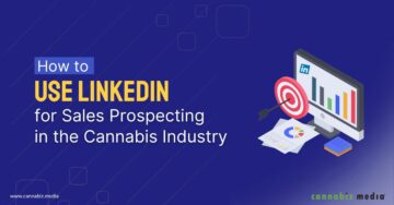 Come utilizzare LinkedIn per la prospezione di vendita nell'industria della cannabis | Media di cannabis
