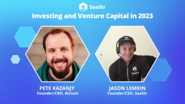 Investir et capital-risque en 2023 avec le fondateur/PDG de SaaStr Jason Lemkin et le fondateur/CRO d'Atrium Pete Kazanjy (Pod 624 + vidéo)