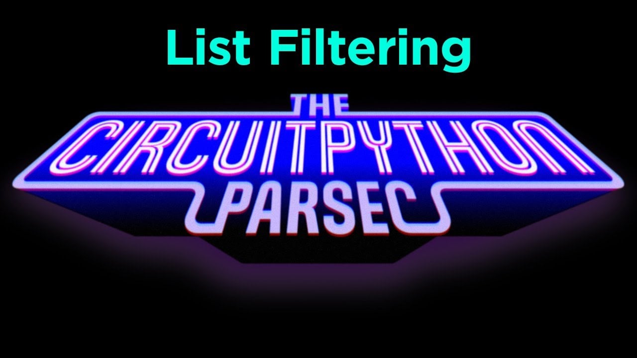 CircuitPython Parsec autorstwa Johna Parka: filtrowanie list @adafruit @johnedgarpark #adafruit #circuitpython