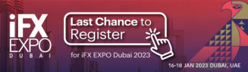 Ultima possibilità di registrarsi per iFX EXPO Dubai 2023