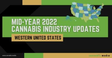 Midt i året 2022 Cannabisindustrioppdateringer: Vestlige USA | Cannabiz Media