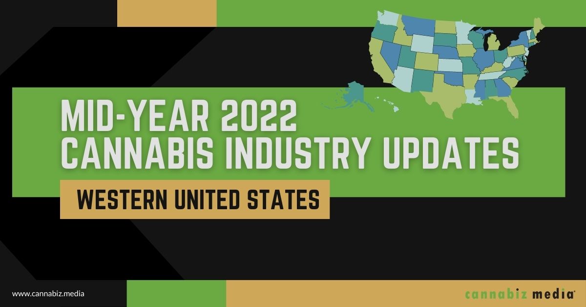 Atualizações da indústria de cannabis no meio do ano de 2022: Oeste dos Estados Unidos | Mídia Cannabiz