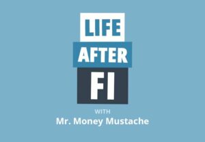 Mr. Money Mustache on Life After FI: The Truth About Retiring Early in Your 30s