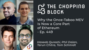 The Chopping Block: Why the Once-Taboo MEV Is Now a Core Part of Ethereum – Ep. 449