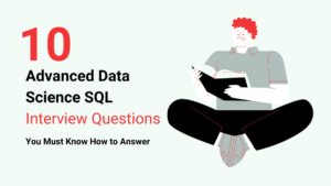 응답 방법을 알아야 하는 상위 10가지 고급 데이터 과학 SQL 인터뷰 질문