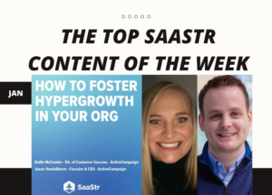 Top SaaStr Content for the Week: Drift’s Co-founders, Checkout.com’s CMO and CPO, ActiveCampaign’s CEO and Dir of Customer Success and lots more!