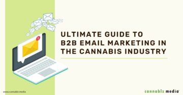 Guide ultime du marketing par e-mail B2B dans l'industrie du cannabis | Cannabiz Media