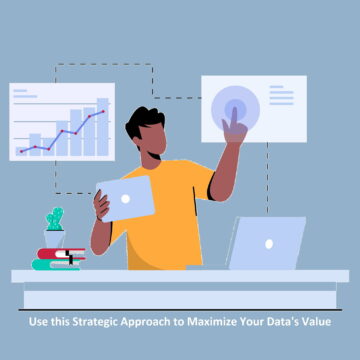 Använd detta strategiska tillvägagångssätt för att maximera dina datas värde