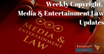 Weekly Copyright, Media Entertainment Law Updates