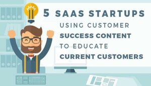 5 استارت آپ SaaS که از محتوای موفقیت مشتری برای آموزش مشتریان فعلی استفاده می کنند