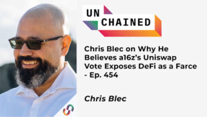Chris Blec on Why He Believes a16z’s Uniswap Vote Exposes DeFi as a Farce – Ep. 454