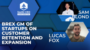 CRO Confidential: Hur kund-först-fokus driver kvarhållning och intäkter med Brex GM för startups Lucas Fox (Pod 635 + video)