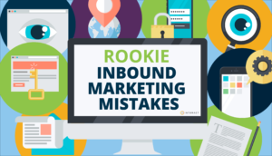Ikke gjør disse Rookie Inbound Marketing-feilene