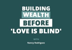 《爱情是盲目的》中的南希·罗德里格兹 (Nancy Rodriguez) 如何在成名之前实现财务自由