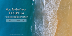 How To Get Your Florida Homestead Exemption | Full Guide