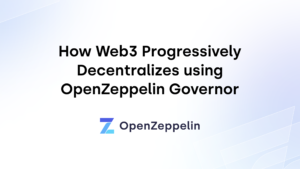 OpenZeppelin Governor를 사용하여 Web3가 점진적으로 분산하는 방법