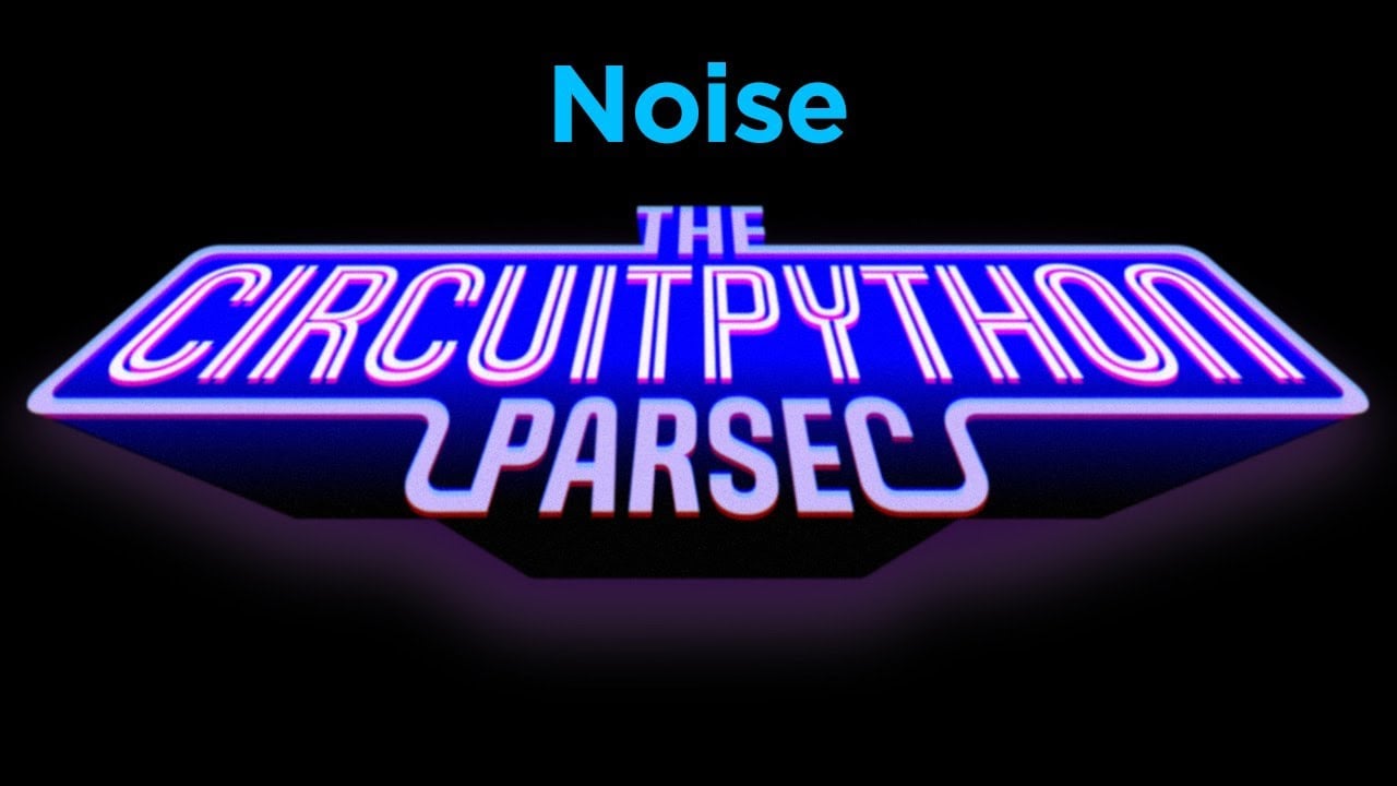 John Park’s CircuitPython Parsec: Noise #adafruit #circuitpython