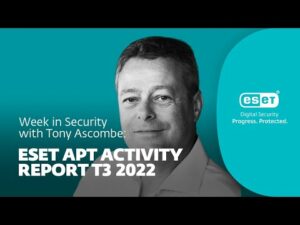 Các điểm chính rút ra từ Báo cáo Hoạt động APT mới của ESET – Tuần bảo mật với Tony Anscombe
