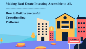 Az ingatlanbefektetés mindenki számára elérhetővé tétele: Hogyan építsünk fel egy sikeres közösségi finanszírozási platformot