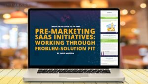 Pre-Marketing SaaS Initiatives: Working Through Problem-Solution Fit [Gratis e-bog]