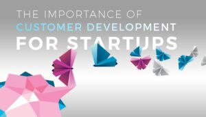 Die Bedeutung der Kundenentwicklung für Startups